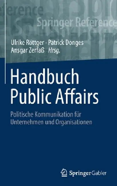 Handbuch Public Affairs: Politische Kommunikation Für Unternehmen Und Organisationen by Ulrike Röttger