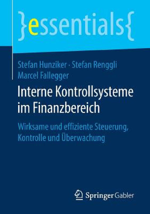 Interne Kontrollsysteme Im Finanzbereich: Wirksame Und Effiziente Steuerung, Kontrolle Und Überwachung by Stefan Hunziker, Stefan Renggli, Marcel Fallegger