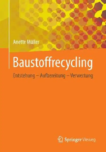 Baustoffrecycling: Entstehung - Aufbereitung - Verwertung by Anette Müller