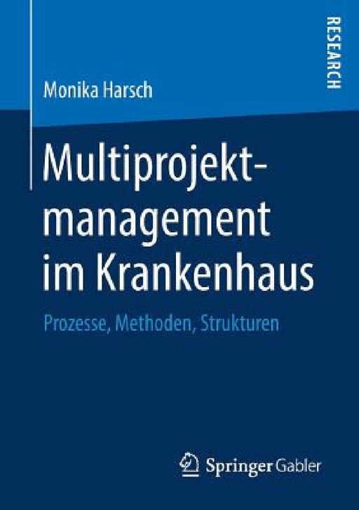 Multiprojektmanagement Im Krankenhaus: Prozesse, Methoden, Strukturen by Monika Harsch