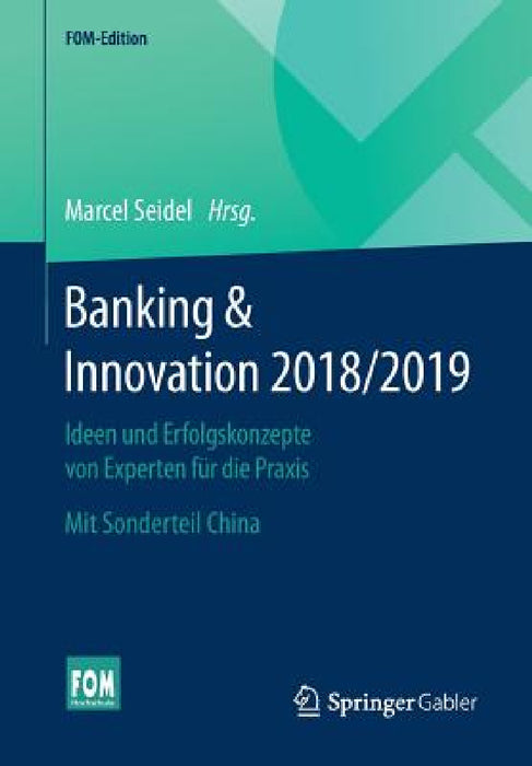 Banking & Innovation 2018/2019: Ideen Und Erfolgskonzepte Von Experten Für Die Praxis. Mit Sonderteil China by Marcel Seidel