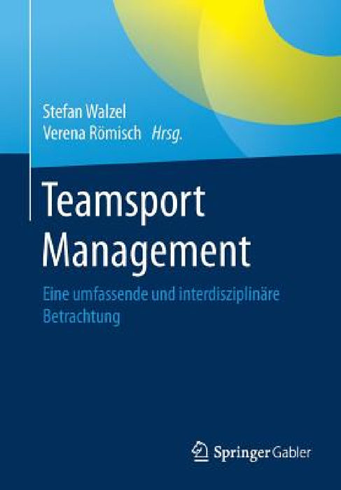 Teamsport Management: Eine Umfassende Und Interdisziplinäre Betrachtung by Stefan Walzel, Verena Römisch