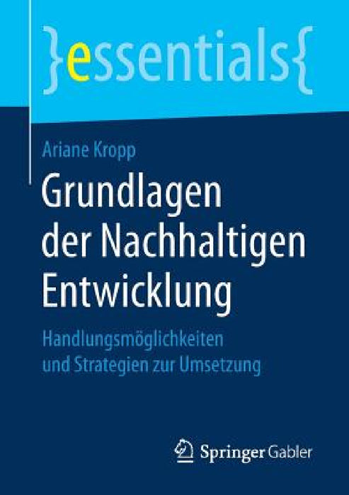 Grundlagen Der Nachhaltigen Entwicklung: Handlungsmöglichkeiten Und Strategien Zur Umsetzung by Ariane Kropp