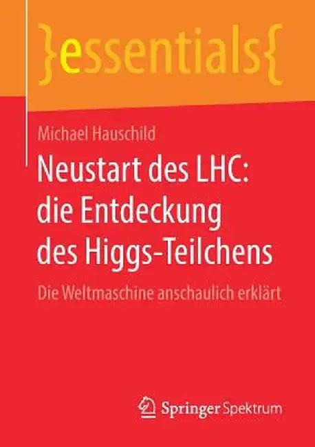 Neustart Des Lhc: Die Entdeckung Des Higgs-Teilchens: Die Weltmaschine Anschaulich Erklärt by Michael Hauschild