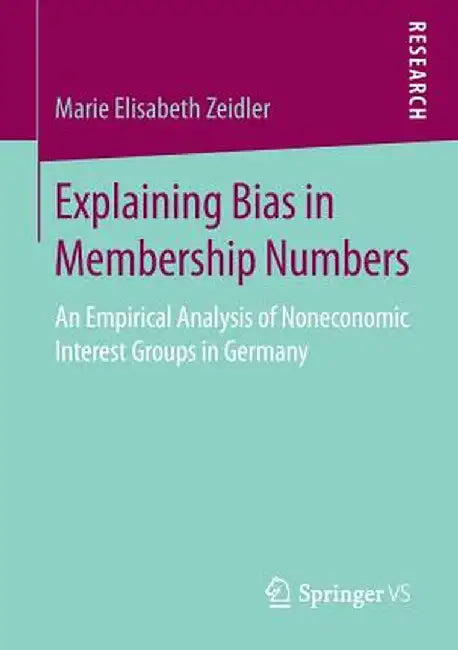 Explaining Bias in Membership Numbers: An Empirical Analysis of Noneconomic Interest Groups in Germany by Marie Elisabeth Zeidler