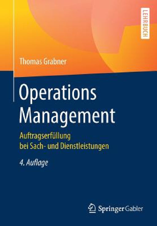 Operations Management: Auftragserfüllung Bei Sach- Und Dienstleistungen by Thomas Grabner