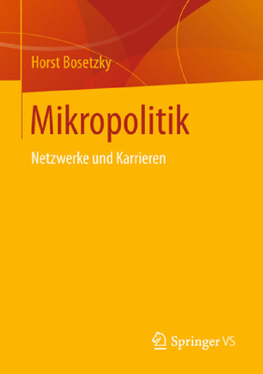 Mikropolitik: Netzwerke Und Karrieren by Horst Bosetzky