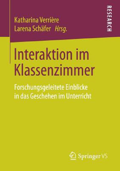 Interaktion Im Klassenzimmer: Forschungsgeleitete Einblicke in Das Geschehen Im Unterricht by Katharina Verrière, Larena Schäfer