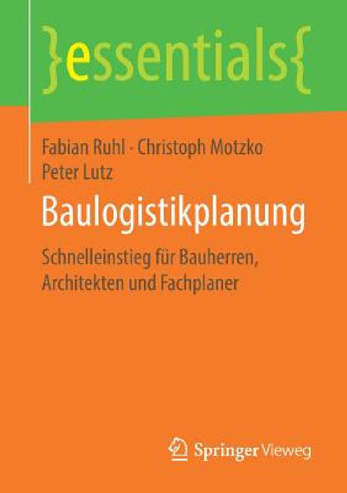 Baulogistikplanung: Schnelleinstieg Für Bauherren, Architekten Und Fachplaner by Fabian Ruhl, Christoph Motzko, Peter Lutz