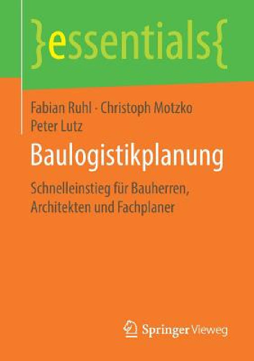 Baulogistikplanung: Schnelleinstieg Für Bauherren, Architekten Und Fachplaner by Fabian Ruhl, Christoph Motzko, Peter Lutz