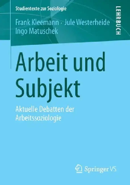 Arbeit Und Subjekt: Aktuelle Debatten Der Arbeitssoziologie by Frank Kleemann