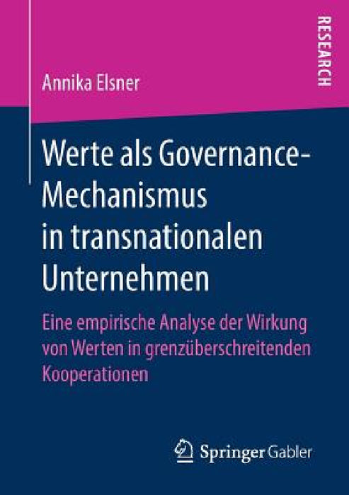 Werte ALS Governance-Mechanismus in Transnationalen Unternehmen: Eine Empirische Analyse Der Wirkung Von Werten in Grenzüberschreitenden Kooperationen by Annika Elsner