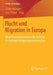 Flucht Und Migration in Europa: Neue Herausforderungen Für Parteien, Kirchen Und Religionsgemeinschaften by Oliver Hidalgo