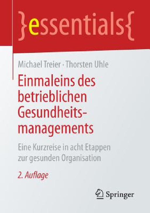 Einmaleins Des Betrieblichen Gesundheitsmanagements: Eine Kurzreise in Acht Etappen Zur Gesunden Organisation by Michael Treier, Thorsten Uhle