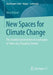 New Spaces for Climate Change: The Societal Construction of Landscapes in Times of a Changing Climate by Vera Köpsel