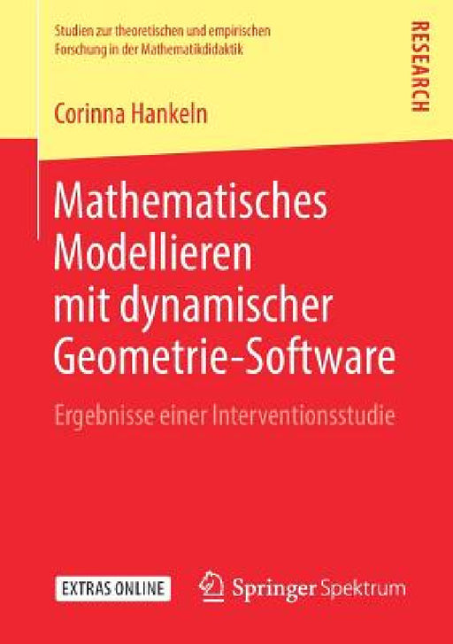 Mathematisches Modellieren Mit Dynamischer Geometrie-Software: Ergebnisse Einer Interventionsstudie by Corinna Hankeln