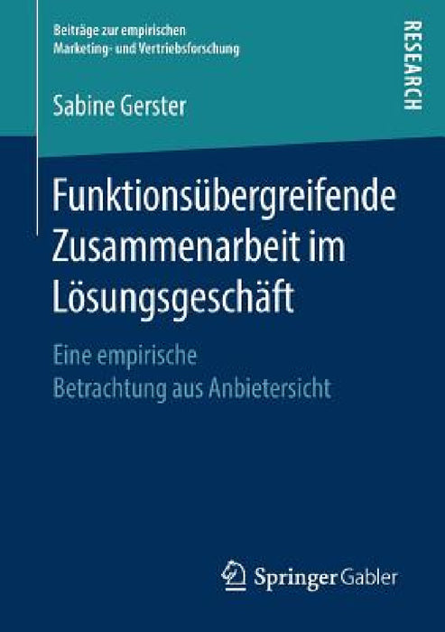 Funktionsübergreifende Zusammenarbeit Im Lösungsgeschäft: Eine Empirische Betrachtung Aus Anbietersicht by Sabine Gerster