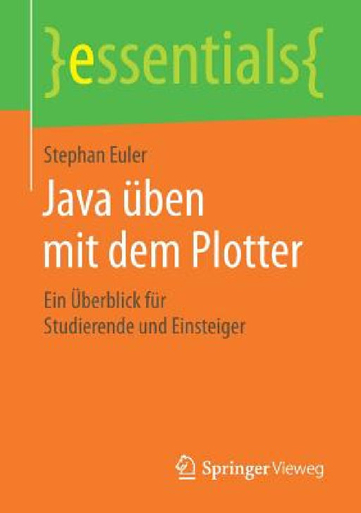 Java Üben Mit Dem Plotter: Ein Überblick Für Studierende Und Einsteiger by Stephan Euler