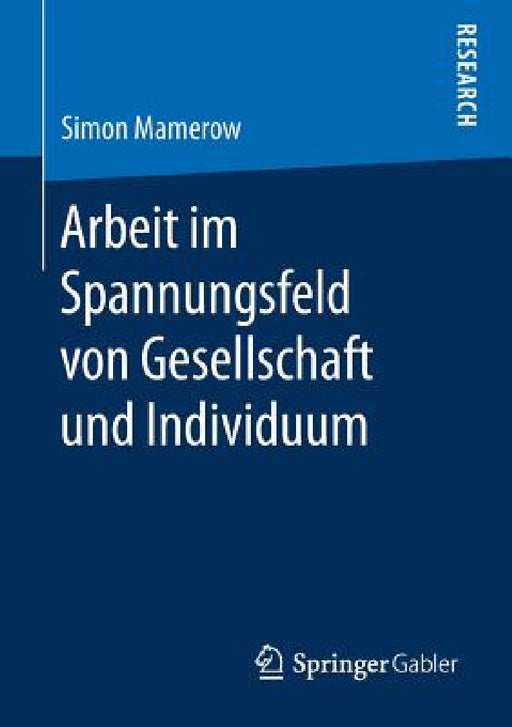 Arbeit Im Spannungsfeld Von Gesellschaft Und Individuum by Simon Mamerow