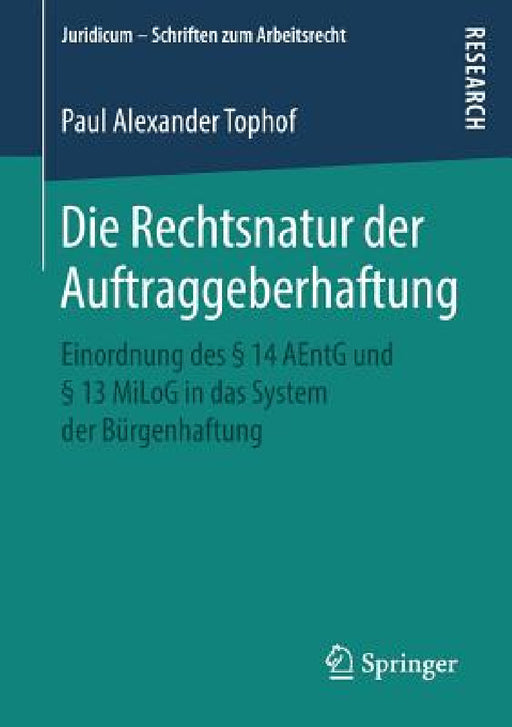 Die Rechtsnatur Der Auftraggeberhaftung: Einordnung Des § 14 Aentg Und § 13 Milog in Das System Der Bürgenhaftung by Paul Alexander Tophof