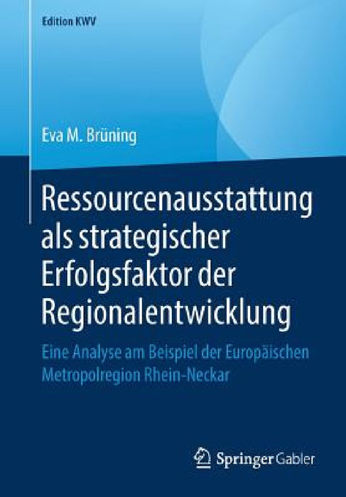 Ressourcenausstattung ALS Strategischer Erfolgsfaktor Der Regionalentwicklung: Eine Analyse Am Beispiel Der Europäischen Metropolregion Rhein-Neckar by Eva M. Brüning