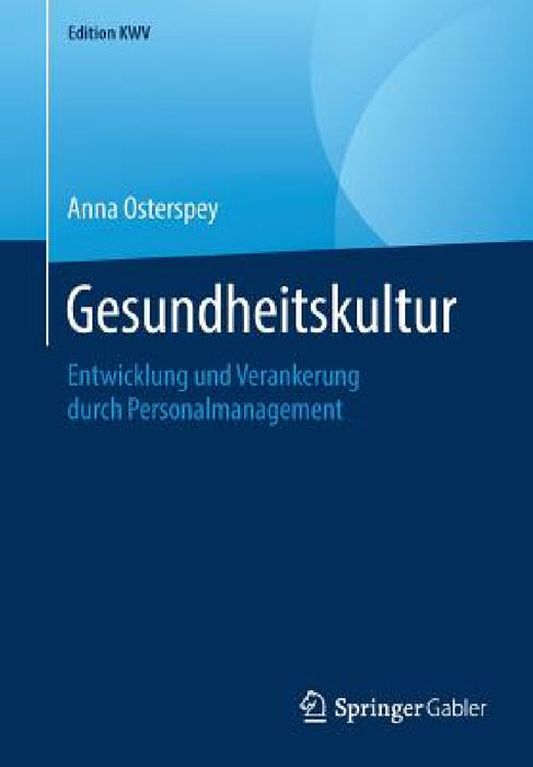Gesundheitskultur: Entwicklung Und Verankerung Durch Personalmanagement by Anna Osterspey