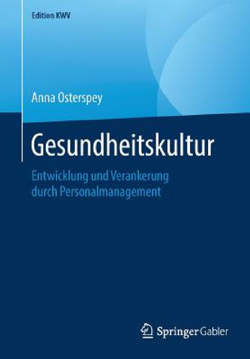 Gesundheitskultur: Entwicklung Und Verankerung Durch Personalmanagement by Anna Osterspey