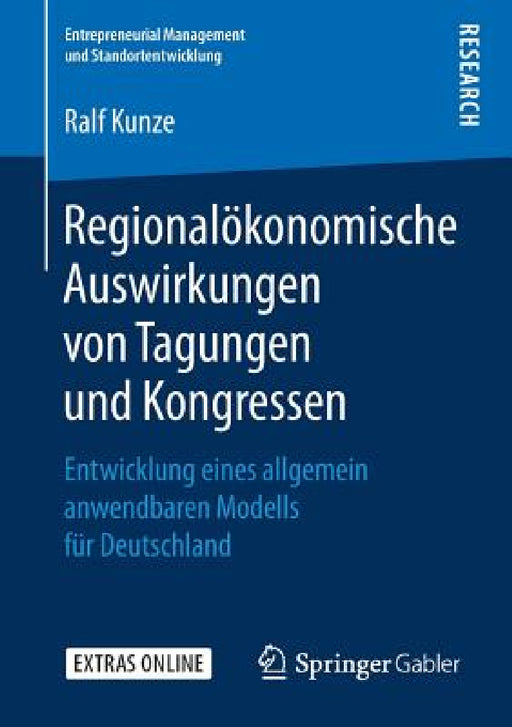 Regionalökonomische Auswirkungen Von Tagungen Und Kongressen: Entwicklung Eines Allgemein Anwendbaren Modells Für Deutschland by Ralf Kunze
