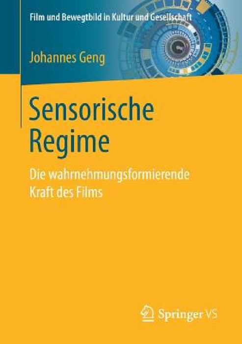 Sensorische Regime: Die Wahrnehmungsformierende Kraft Des Films by Johannes Geng