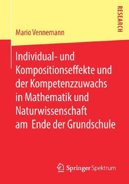 Individual- Und Kompositionseffekte Und Der Kompetenzzuwachs in Mathematik Und Naturwissenschaft Am Ende Der Grundschule by Mario Vennemann