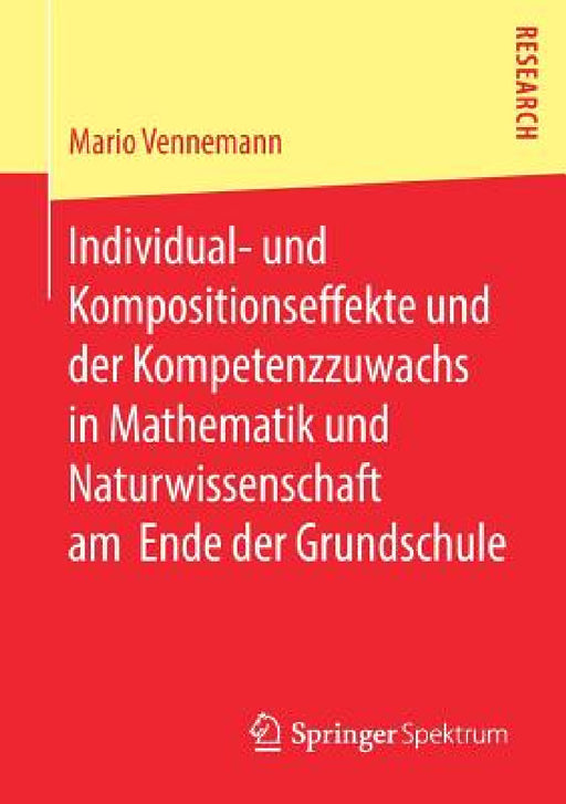 Individual- Und Kompositionseffekte Und Der Kompetenzzuwachs in Mathematik Und Naturwissenschaft Am Ende Der Grundschule by Mario Vennemann