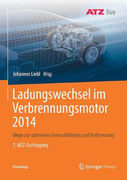 Ladungswechsel Im Verbrennungsmotor 2014: Wege Zur Optimalen Gemischbildung Und Verbrennung 7. Mtz-Fachtagung by Johannes Liebl