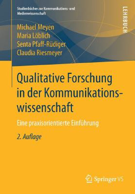 Qualitative Forschung in Der Kommunikationswissenschaft: Eine Praxisorientierte Einführung by Michael Meyen, Maria Löblich, Senta Pfaff-Rüdiger