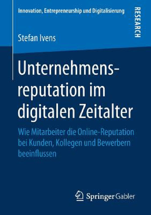 Unternehmensreputation Im Digitalen Zeitalter: Wie Mitarbeiter Die Online-Reputation Bei Kunden, Kollegen Und Bewerbern Beeinflussen by Stefan Ivens