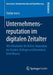 Unternehmensreputation Im Digitalen Zeitalter: Wie Mitarbeiter Die Online-Reputation Bei Kunden, Kollegen Und Bewerbern Beeinflussen by Stefan Ivens