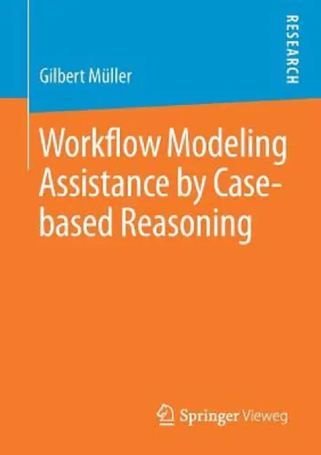 Workflow Modeling Assistance by Case-Based Reasoning by Gilbert Müller