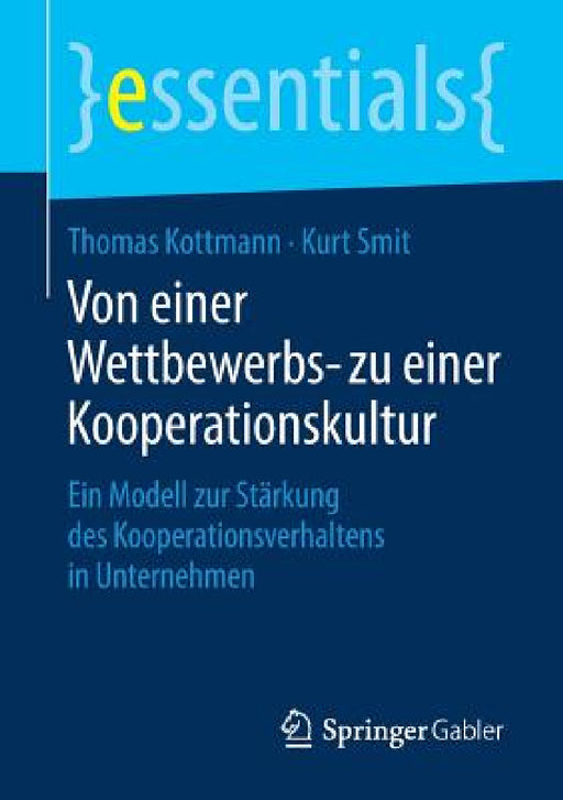 Von Einer Wettbewerbs- Zu Einer Kooperationskultur: Ein Modell Zur Stärkung Des Kooperationsverhaltens in Unternehmen by Thomas Kottmann, Kurt Smit