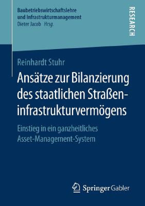 Ansätze Zur Bilanzierung Des Staatlichen Straßeninfrastrukturvermögens: Einstieg in Ein Ganzheitliches Asset-Management-System by Reinhardt Stuhr