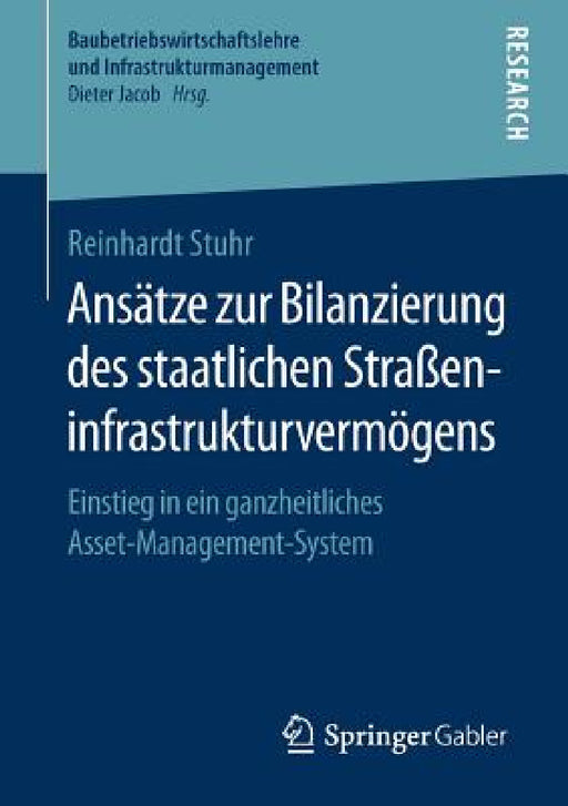 Ansätze Zur Bilanzierung Des Staatlichen Straßeninfrastrukturvermögens: Einstieg in Ein Ganzheitliches Asset-Management-System by Reinhardt Stuhr