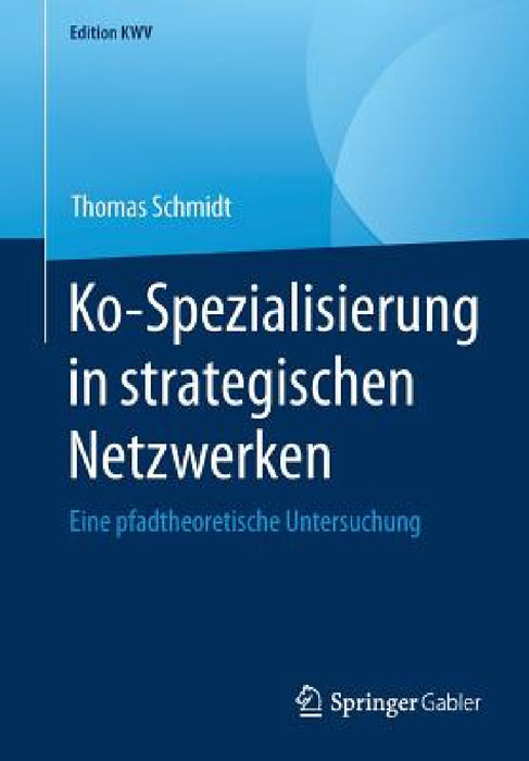 Ko-Spezialisierung in Strategischen Netzwerken: Eine Pfadtheoretische Untersuchung by Thomas Schmidt