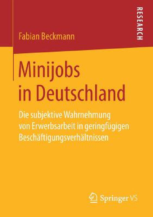 Minijobs in Deutschland: Die Subjektive Wahrnehmung Von Erwerbsarbeit in Geringfügigen Beschäftigungsverhältnissen by Fabian Beckmann