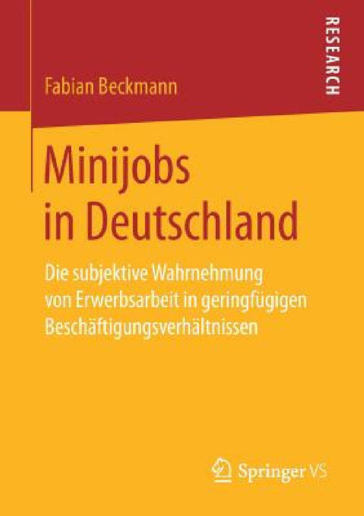 Minijobs in Deutschland: Die Subjektive Wahrnehmung Von Erwerbsarbeit in Geringfügigen Beschäftigungsverhältnissen by Fabian Beckmann