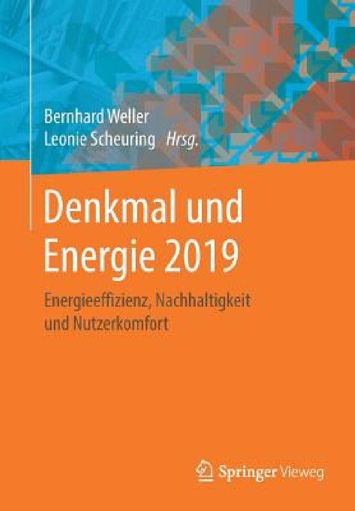 Denkmal Und Energie 2019: Energieeffizienz, Nachhaltigkeit Und Nutzerkomfort by Bernhard Weller, Leonie Scheuring