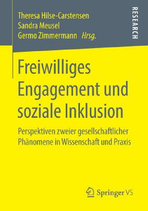 Freiwilliges Engagement Und Soziale Inklusion: Perspektiven Zweier Gesellschaftlicher Phänomene in Wissenschaft Und PRAXIS by Theresa Hilse-Carstensen, Sandra Meusel, Germo Zimmermann