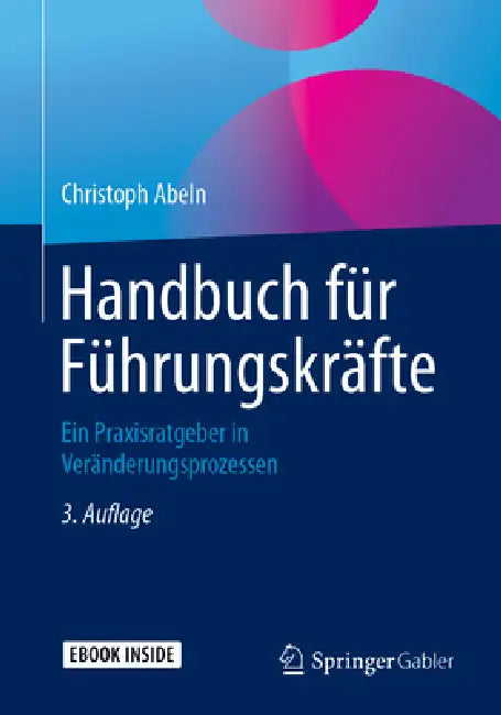 Handbuch Für Führungskräfte: Ein Praxisratgeber in Veränderungsprozessen by Christoph Abeln