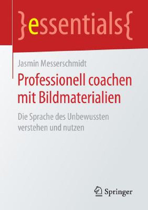 Professionell Coachen Mit Bildmaterialien: Die Sprache Des Unbewussten Verstehen Und Nutzen by Jasmin Messerschmidt