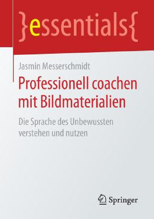 Professionell Coachen Mit Bildmaterialien: Die Sprache Des Unbewussten Verstehen Und Nutzen by Jasmin Messerschmidt