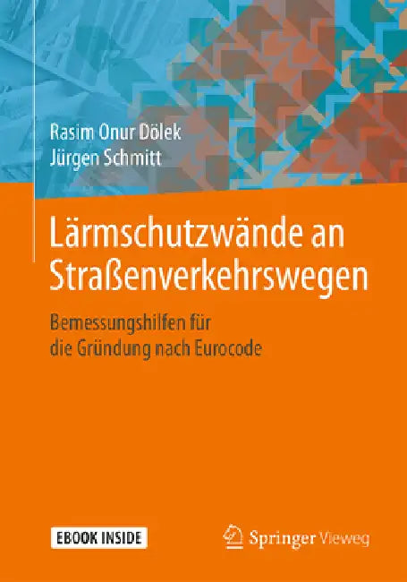 Lärmschutzwände an Straßenverkehrswegen: Bemessungshilfen Für Die Gründung Nach Eurocode by Rasim Onur Dölek, Jürgen Schmitt