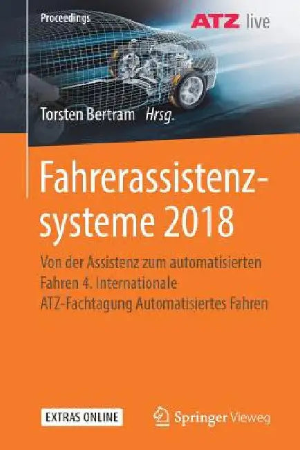Fahrerassistenzsysteme 2018: Von Der Assistenz Zum Automatisierten Fahren 4. Internationale Atz-Fachtagung Automatisiertes Fahren by Torsten Bertram