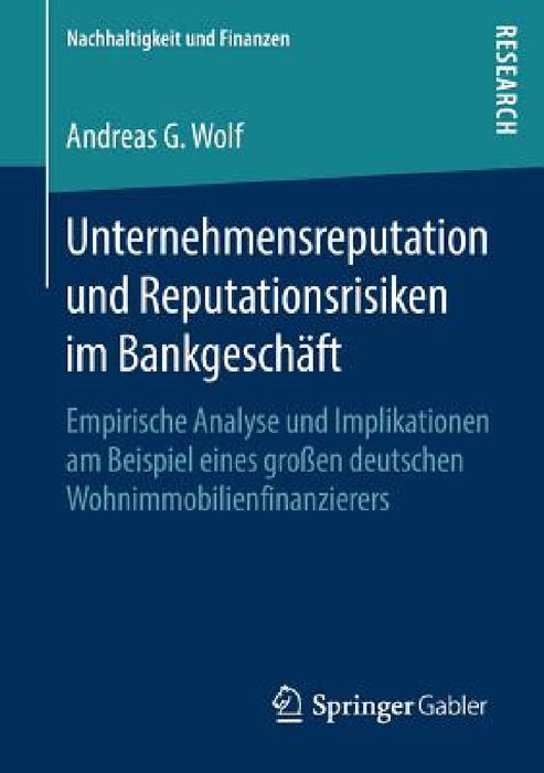 Unternehmensreputation Und Reputationsrisiken Im Bankgeschäft: Empirische Analyse Und Implikationen Am Beispiel Eines Großen Deutschen Wohnimmobilienf by Andreas G. Wolf